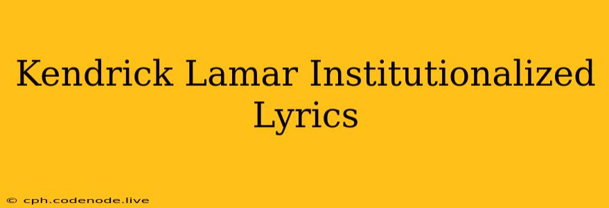 Kendrick Lamar Institutionalized Lyrics