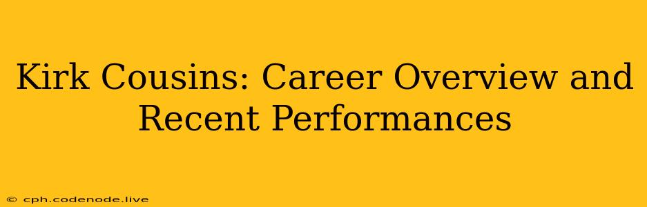 Kirk Cousins: Career Overview and Recent Performances