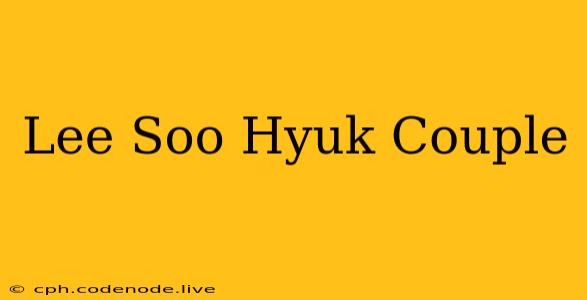 Lee Soo Hyuk Couple