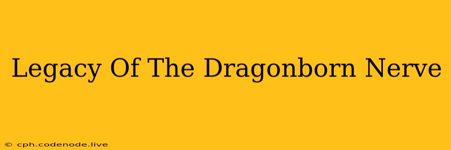 Legacy Of The Dragonborn Nerve