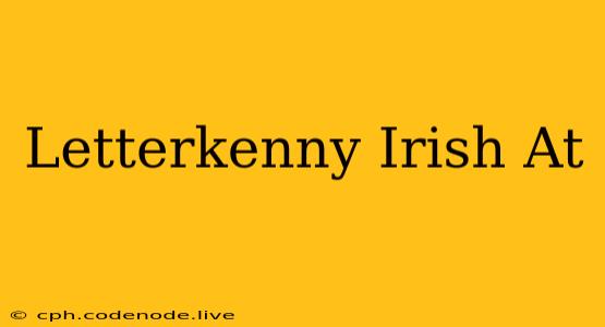 Letterkenny Irish At