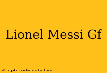 Lionel Messi Gf