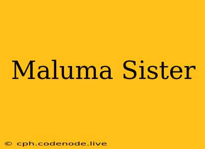 Maluma Sister