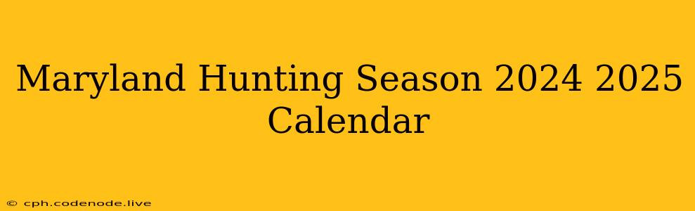 Maryland Hunting Season 2024 2025 Calendar