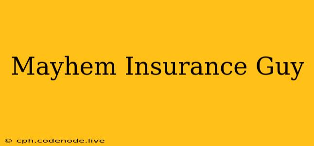 Mayhem Insurance Guy