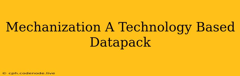 Mechanization A Technology Based Datapack