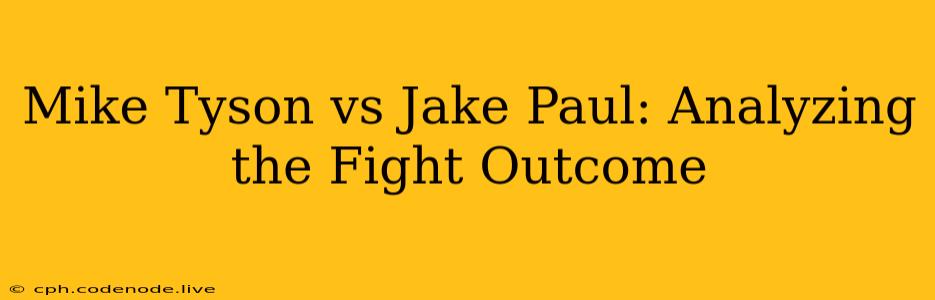 Mike Tyson vs Jake Paul: Analyzing the Fight Outcome