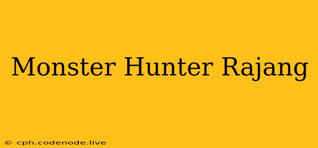 Monster Hunter Rajang