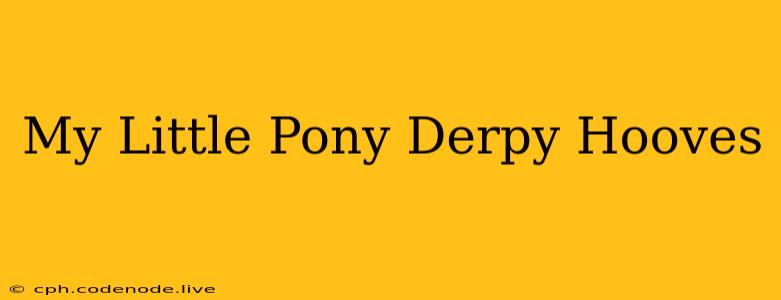 My Little Pony Derpy Hooves