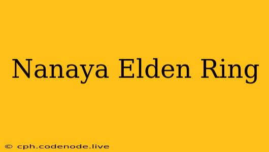 Nanaya Elden Ring