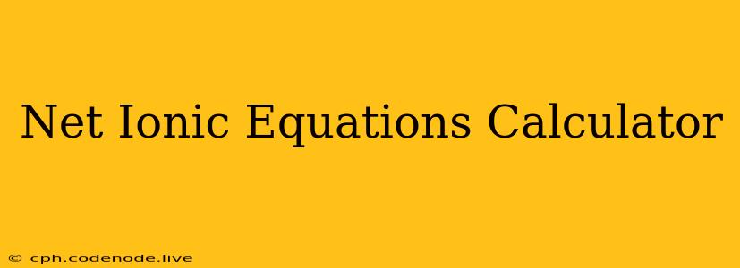 Net Ionic Equations Calculator