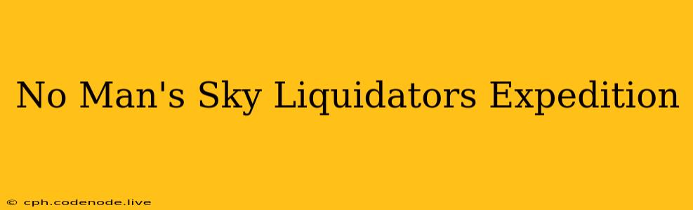 No Man's Sky Liquidators Expedition