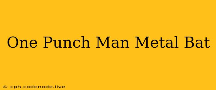 One Punch Man Metal Bat