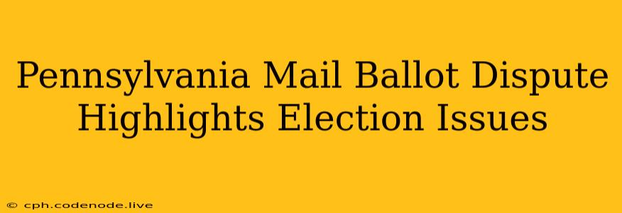 Pennsylvania Mail Ballot Dispute Highlights Election Issues