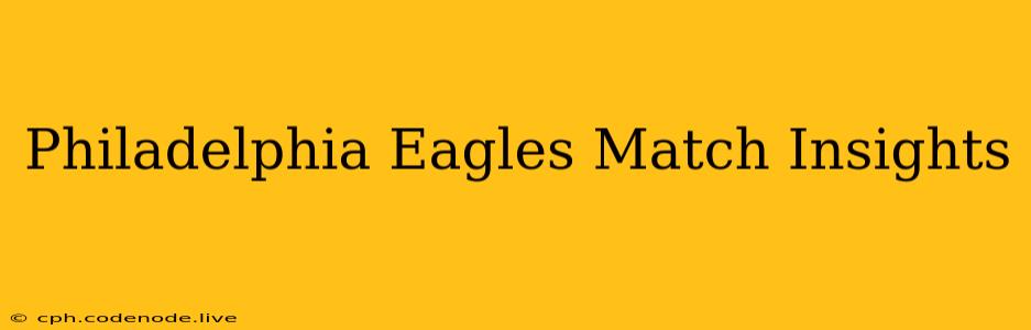 Philadelphia Eagles Match Insights