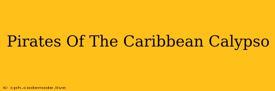 Pirates Of The Caribbean Calypso