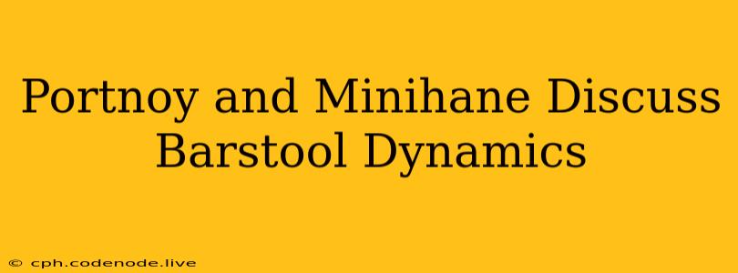 Portnoy and Minihane Discuss Barstool Dynamics