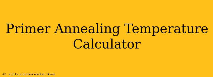 Primer Annealing Temperature Calculator