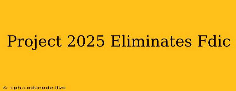 Project 2025 Eliminates Fdic