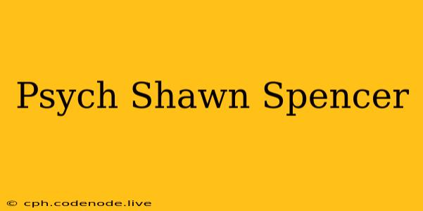 Psych Shawn Spencer