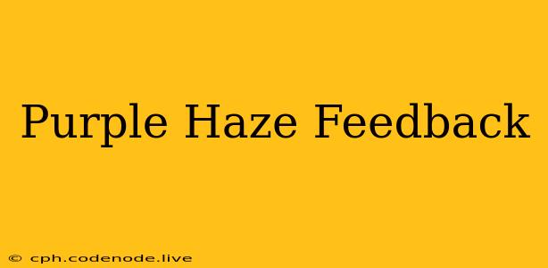 Purple Haze Feedback