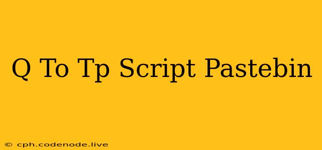 Q To Tp Script Pastebin