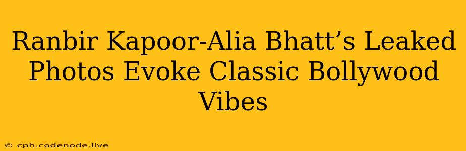 Ranbir Kapoor-Alia Bhatt’s Leaked Photos Evoke Classic Bollywood Vibes