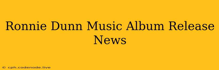 Ronnie Dunn Music Album Release News