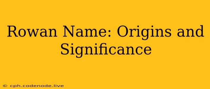 Rowan Name: Origins and Significance
