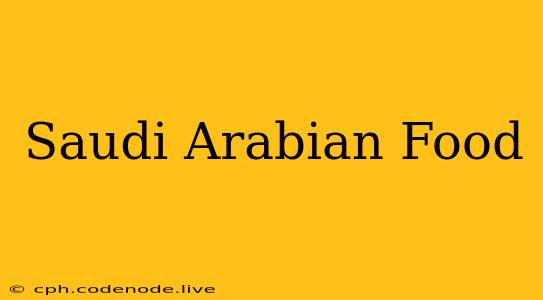 Saudi Arabian Food