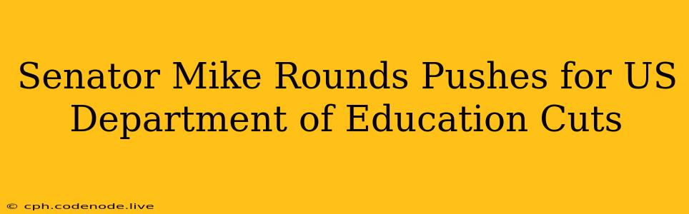 Senator Mike Rounds Pushes for US Department of Education Cuts