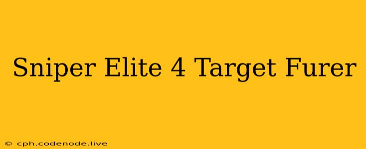 Sniper Elite 4 Target Furer