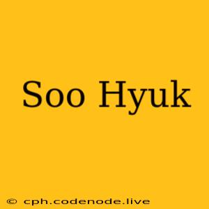 Soo Hyuk