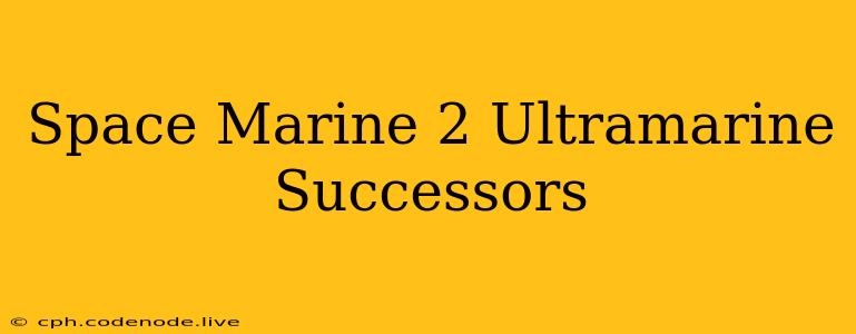 Space Marine 2 Ultramarine Successors