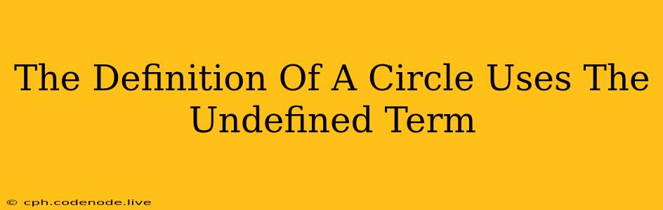 The Definition Of A Circle Uses The Undefined Term