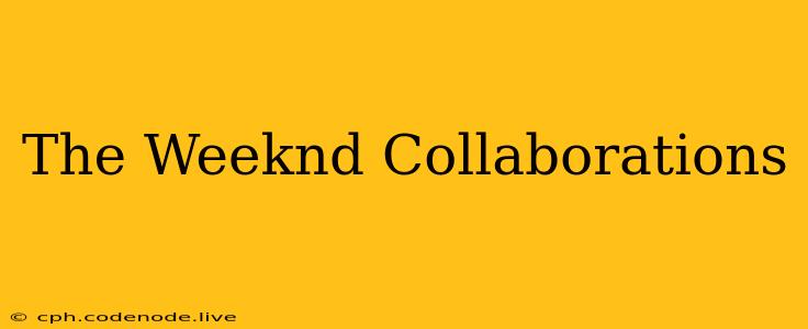 The Weeknd Collaborations