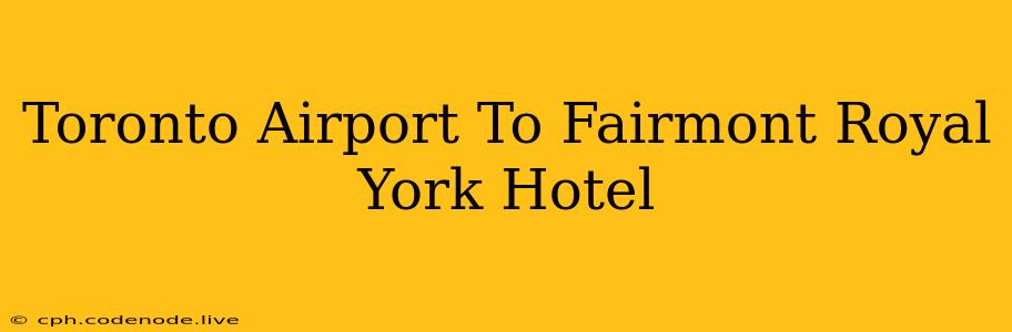 Toronto Airport To Fairmont Royal York Hotel