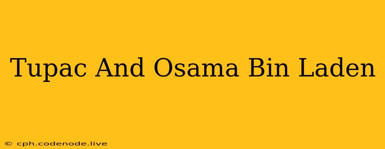 Tupac And Osama Bin Laden