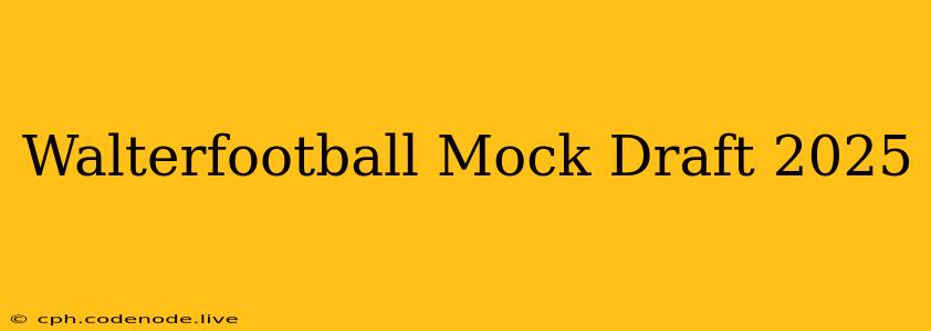 Walterfootball Mock Draft 2025