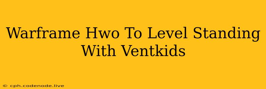 Warframe Hwo To Level Standing With Ventkids