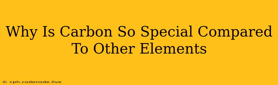 Why Is Carbon So Special Compared To Other Elements